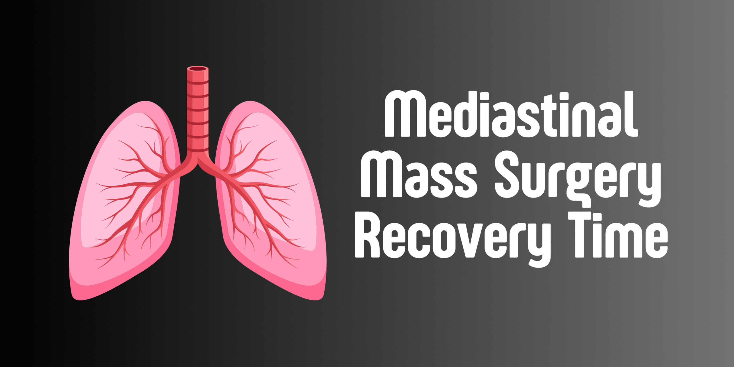 Mediastinal Mass Surgery Recovery Time: What You Need to Know